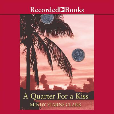A Quarter for a Kiss by Mindy Starns Clark audiobook