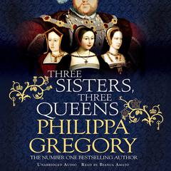 Three Sisters, Three Queens by Philippa Gregory audiobook
