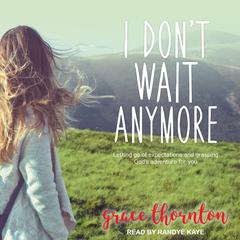 I Don't Wait Anymore by Grace Thornton audiobook