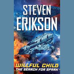 Willful Child: The Search for Spark by Steven Erikson audiobook