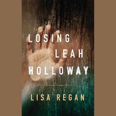 Losing Leah Holloway by Lisa Regan audiobook