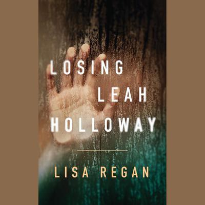 Losing Leah Holloway by Lisa Regan audiobook