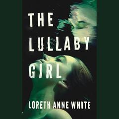 The Lullaby Girl by Loreth Anne White audiobook