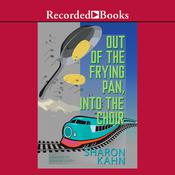 Out of the Frying Pan, Into the Choir by  Sharon Kahn audiobook