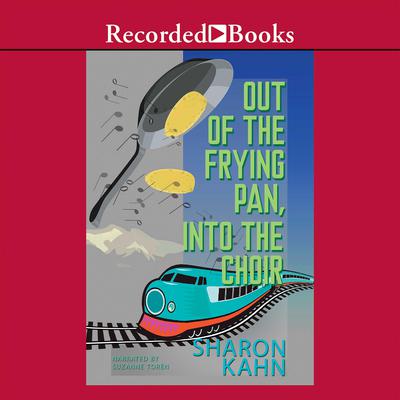 Out of the Frying Pan, Into the Choir by Sharon Kahn audiobook