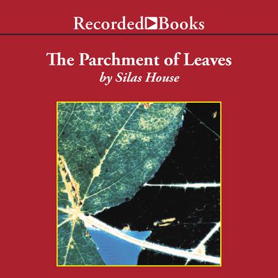 A Parchment of Leaves by Silas House audiobook