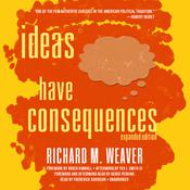 Ideas Have Consequences, Expanded Edition by  Richard M. Weaver audiobook