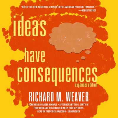 Ideas Have Consequences, Expanded Edition by Richard M. Weaver audiobook
