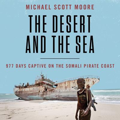 The Desert and the Sea by Michael Scott Moore audiobook