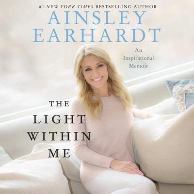 The Light Within Me by Ainsley Earhardt audiobook