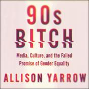 90s Bitch by  Allison Yarrow audiobook
