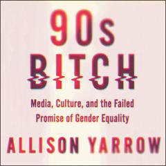 90s Bitch by Allison Yarrow audiobook