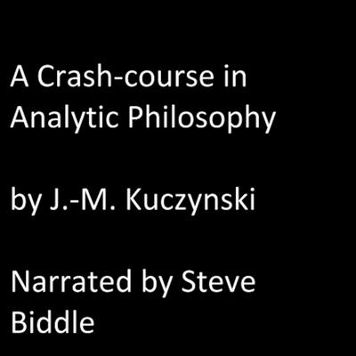 A Crash Course in Analytic Philosophy by J. M. Kuczynski audiobook