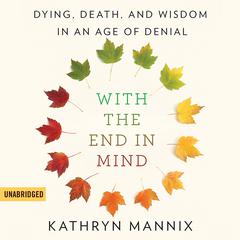 With the End in Mind by Kathryn Mannix audiobook