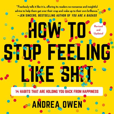 How to Stop Feeling Like Sh*t by Andrea Owen audiobook