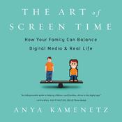 The Art of Screen Time by  Anya Kamenetz audiobook