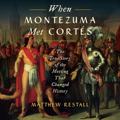 When Montezuma Met Cortes by Matthew Restall audiobook