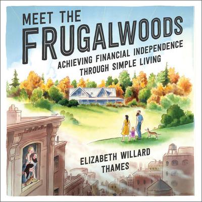 Meet the Frugalwoods by Elizabeth Willard Thames audiobook