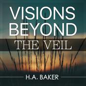 Visions Beyond the Veil by  H. A. Baker audiobook