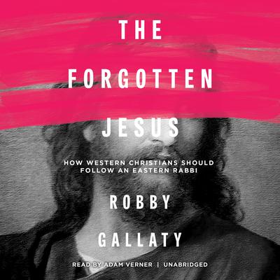 The Forgotten Jesus by Robby Gallaty audiobook