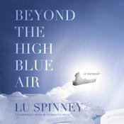 Beyond the High Blue Air by  Lu Spinney audiobook