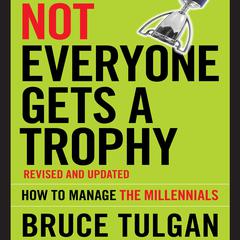 Not Everyone Gets A Trophy by Bruce Tulgan audiobook