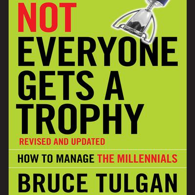 Not Everyone Gets A Trophy by Bruce Tulgan audiobook