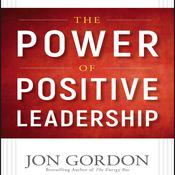 The Power of Positive Leadership by  Jon Gordon audiobook