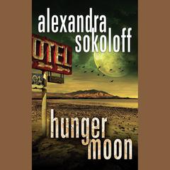 Hunger Moon by Alexandra Sokoloff audiobook