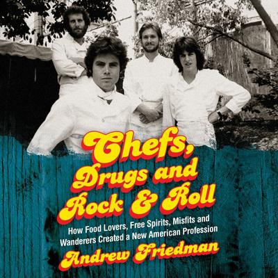 Chefs, Drugs and Rock & Roll by Andrew Friedman audiobook