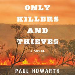Only Killers and Thieves by Paul Howarth audiobook