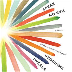 Speak No Evil by Uzodinma Iweala audiobook