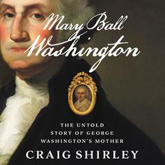 Mary Ball Washington by Craig Shirley audiobook