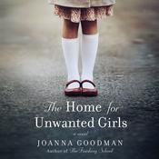 The Home for Unwanted Girls by  Joanna Goodman audiobook