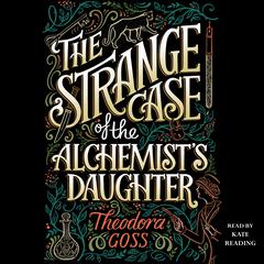 The Strange Case of the Alchemist's Daughter by Theodora Goss audiobook