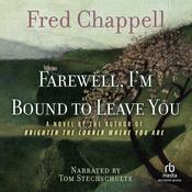 Farewell, I'm Bound to Leave You by  Fred Chappell audiobook