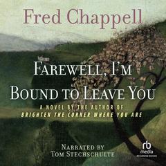 Farewell, I'm Bound to Leave You by Fred Chappell audiobook
