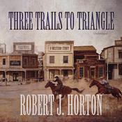 Three Trails to Triangle by  Robert J. Horton audiobook