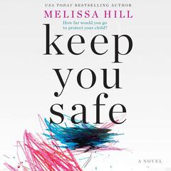 Keep You Safe by Melissa Hill audiobook