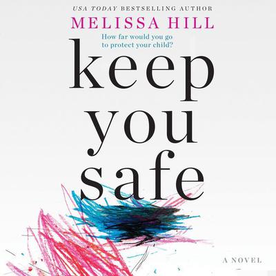 Keep You Safe by Melissa Hill audiobook