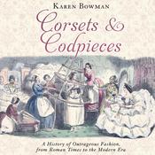 Corsets and Codpieces by  Karen Bowman audiobook