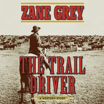 The Trail Driver by Zane Grey audiobook