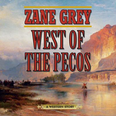 West of the Pecos by Zane Grey audiobook