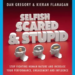 Selfish, Scared and Stupid by Dan Gregory audiobook