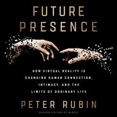 Future Presence by Peter Rubin audiobook