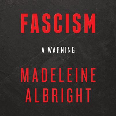 Fascism: A Warning by Madeleine Albright audiobook
