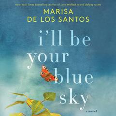 I'll Be Your Blue Sky by Marisa de los Santos audiobook