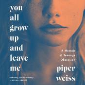 You All Grow Up and Leave Me by  Piper Weiss audiobook