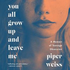 You All Grow Up and Leave Me by Piper Weiss audiobook