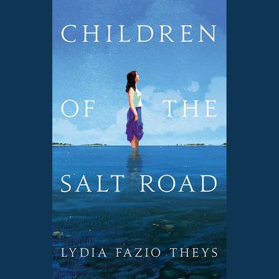 Children of the Salt Road by Lydia Fazio Theys audiobook